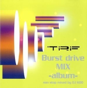 Ｂｕｒｓｔ　ｄｒｉｖｅ　ｍｉｘ－Ａｌｂｕｍ－／ＴＲＦ