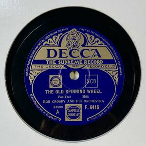 Bob Crosby and His Orchestra　/The Old Spinning Wheel　/If I Had You/ (DECCA F.6416)　SPレコード　78 RPM (英)