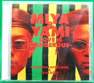 CD　MIYA＆YAMI（宮沢和史・Yami Bolo）　Love Is Dangerous