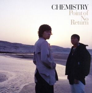 ポイント・オブ・ノー・リターン/CHEMISTRY