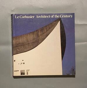 Le Corbusier Architect of the Century コルビュジエ 建築 作品集