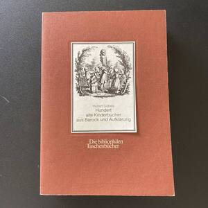 Hundert alte Kinderbucher aus Barock und Aufklarung (Die bibliophilen Taschenbucher) / Hubert Gbels (著)