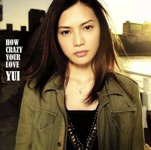 ＨＯＷ　ＣＲＡＺＹ　ＹＯＵＲ　ＬＯＶＥ（初回生産限定盤）（ＤＶＤ付）／ＹＵＩ