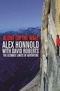 [A11763582]Alone on the Wall: Alex Honnold and the Ultimate Limits of Adven