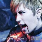 UNTIL THE LAST DAY（CD＋DVD） GACKT