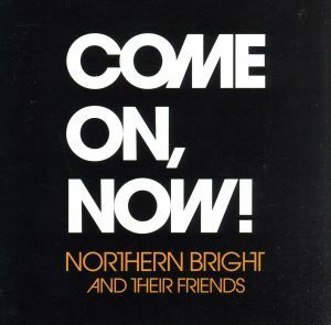 ＣＯＭＥ　ＯＮ，ＮＯＷ！／ＮＯＲＴＨＥＲＮ　ＢＲＩＧＨＴ