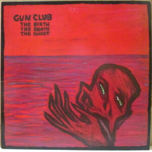 GUN CLUB, THE(ザ・ガン・クラブ)-The Birth, The Death, The Ghost (UK