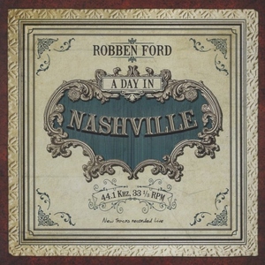 ロベン・フォード ROBBEN FORD / ア・デイ・イン・ナッシュビル A DAY IN NASHVILLE / 2014.04.02 / PROVOGUE / VICJ-61700