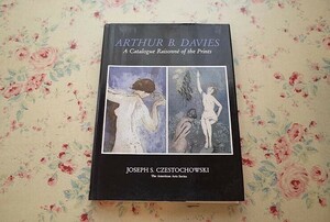 46787/アーサー・ボーウェン・デーヴィス 版画作品集 カタログレゾネ Arthur Bowen Davies Catalogue Raisonne 画集 アメリカ 象徴主義絵画