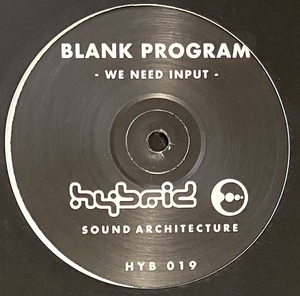 [ 2 × 12 / レコード ] Blank Program / We Need Input ( Techno / Acid / Minimal ) Hybrid - HYB 019 テクノ アシッド ミニマル