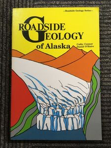 　Roadside Geology of Alaska / 英語版 Cathy Connor (著), Daniel O