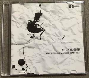 藤崎賢一/AS DAYS GO BY/CD/KENICHI FUJISAKI and SONIC SMART SUZZY/G山下善次B竜也D田村浩行/関連JUSTY NASTY CRAZE LUIS MARYルイマリー