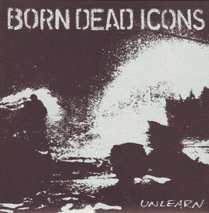 BORN DEAD ICONS-Unlearn (German 限定プレス 7「廃盤 New」)