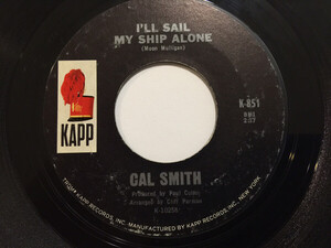 米7 Cal Smith Ill Sail My Ship Alone K851 Kapp Records /00080