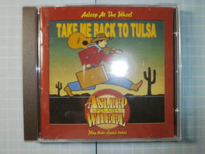 Ω　ＣＤ＊Ｃ＆Ｗ＊アスリープ・アット・ザ・ホイール ASLEEP AT THE WHEEL『Tａｋｅ　Ｍｅ　Ｂａｃｋ　Ｔｏ　Ｔｕｌｓａ』国内盤＊全14曲