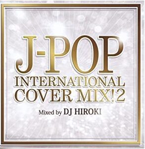 J-POP INTERNATIONAL COVER MIX! 2 Mixed by DJ HIROKI 中古 CD