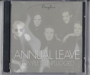 EAGLES / ANNUAL LEAVE complete unplugged (2CD) イーグルス　Don Henley ドン・ヘンリー Glenn Frey グレン・フライ