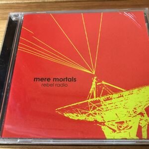 CD. Mere Mortals/ rebel radio メアモータルズ