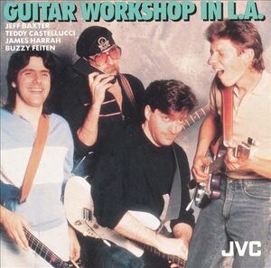 米CD Jeff Baxter, Teddy Castellucci, James Harrah, Buzzy Feiten Guitar Workshop In L.A. JD3314 JVC /00110