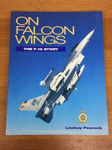 英語洋書　戦闘機　F-16 ファイティング・ファルコン　On Falcon Wings: The F-16 Story 