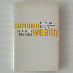 Commonwealth　コモンウェルス Michael Hardt , Antonio Negri　マイケル・ハート、アントニオ・ネグリ Belknap Press