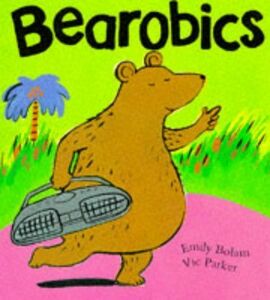 [A11967216]Bearobics Parker， Victoria; Bolam， Emily