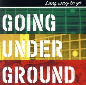 LONG WAY TO GO/GOING UNDER GROUND