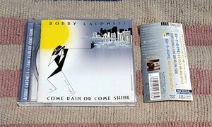 CD　カム・レイン・オア・カム・シャイン　Bobby Caldwell　ボビー・コールドウェル　オビ・歌詞・対訳・解説付　正規国内盤　送料込