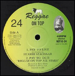 英10 Hughie Izachaar; Reggae On Top All Stars / Reggae On Top All Stars Pay To Live; Pay To Dub / My Life; My Dub ROT1024 /00130