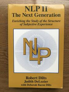 NLP II: The Next Generation: Enriching the Study of the Structure of Subjective Experience /ディルツRobert Dilts, Judith Delozier