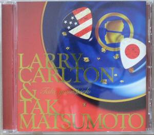 LARRY CARLTON & TAK MATSUMOTO /ラリー・カールトン&松本孝弘＜＜TAKE YOUR PICK / テイク・ユア・ピック＞＞　国内盤 　 