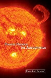 [A12194891]Plasma Physics for Astrophysics (Princeton Series in Astrophysic