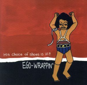 His choice of shoes is ill！/EGO-WRAPPIN’