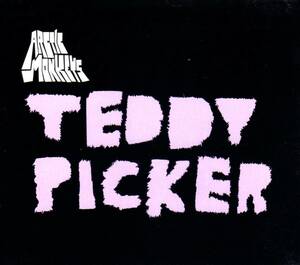 ◆Arctic Monkeys (アークティック・モンキーズ)「Teddy Picker」