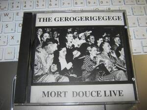 GEROGERIGEGEGE ゲロゲリゲゲゲ / MORT DOUCE LIVE CD ハナタラシ