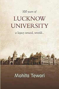 [A11880248]100 Years of Lucknow University: A Legacy Unsaid，Untold...... [ペ