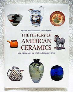 ☆洋書・英語版　THE HISTORY OF AMERICAN CERAMICS アメリカ陶磁器の歴史 1607 to the present★ｍ240610