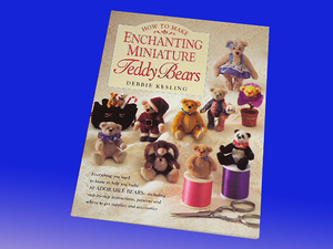 ミニチュアテディベア制作資料集！魅惑的なミニチュアテディベアの作り方/ How to Make Enchanting Miniature Teddy Bears（輸入品