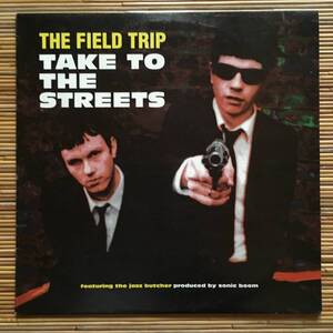 《ギターポップ》THE FIELD TRIP/Take To The Streets/12in～jazz butcher/sonic boom/spacemen 3