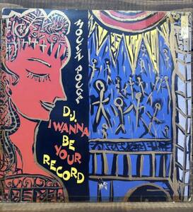 MOULIN ROUGE / D.J. I WANNA BE YOUR RECORD (12