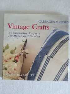 (洋書）Cabbages and Roses: Vintage Crafts - 30 Charming Projects for Home and Garden (Cabbages & roses) 