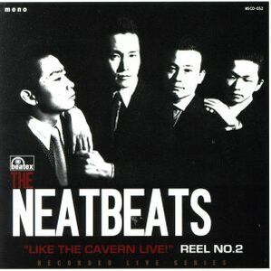 LIKE THE CAVERN LIVE！REEL NO.2/THE NEATBEATS