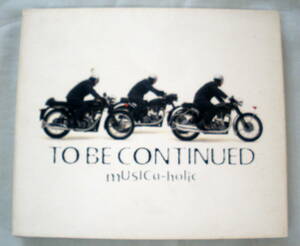 ★【中古ＣＤ】♪ MUSICa-holic ミュージックホリック　♪　To Be Continued 