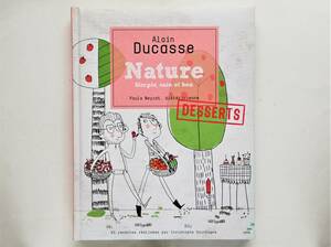 Alain Ducasse / Nature Desserts　（フランス語版）アラン・デュカスのナチュール デザート レシピ デセール