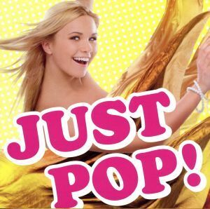 JUST POP！/(オムニバス),テイラー・スウィフト,オリアンティ,レディー・ガガ,ジャスティン・ビーバー,ブリトニー・スピアーズ,ピンク,ケリ