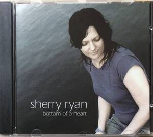 Sherry Ryan [Bottom Of The Heart] カナダ / 女性シンガーソングライター / フォークロック / カントリーロック / スワンプ