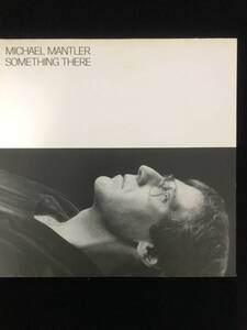 SOMETHING THERE / MICHAEL MANTLER