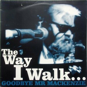 グッドバイ・ミスター・マッケンジー Goodbye Mr MacKenzie -The Way I Walk... 