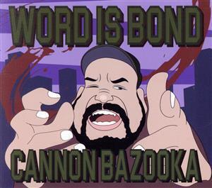 WORD IS BOND/CANNON BAZOOKA