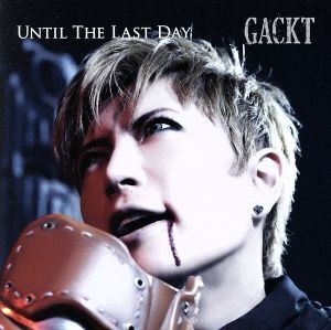 UNTIL THE LAST DAY/Gackt